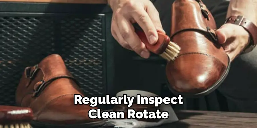 Regularly Inspect Clean Rotate