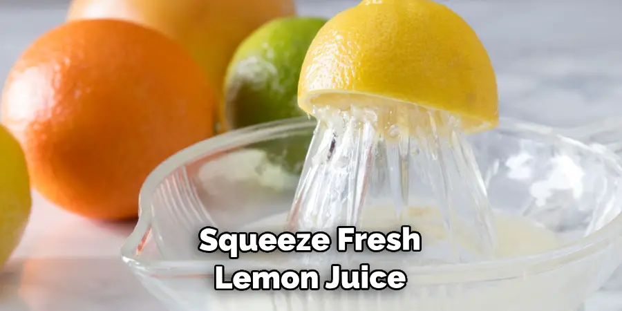 Squeeze Fresh Lemon Juice 
