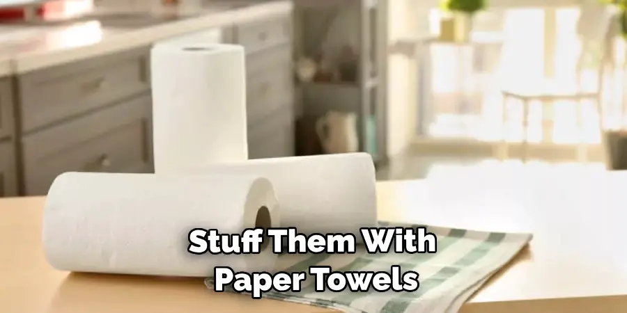 Stuff Them With Paper Towels