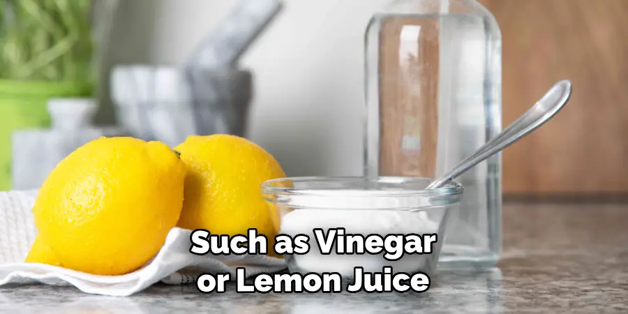  Such as Vinegar or Lemon Juice