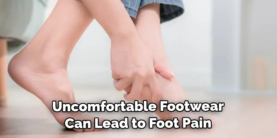 Uncomfortable Footwear Can Lead to Foot Pain