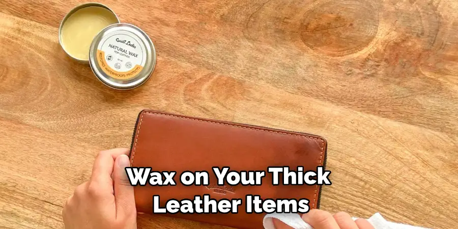 Wax on Your Thick Leather Items