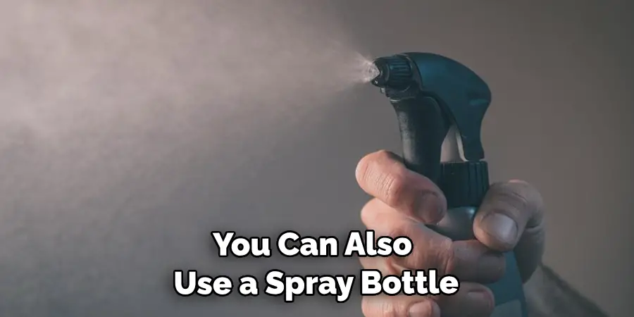 You Can Also Use a Spray Bottle