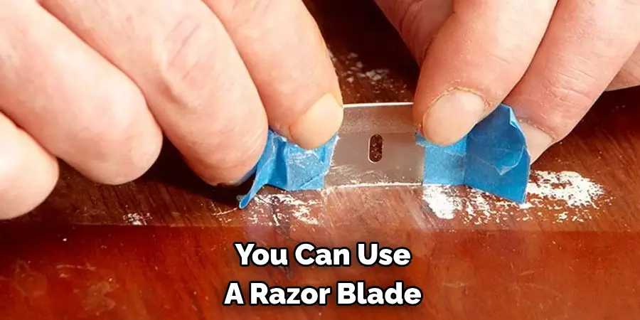 You Can Use A Razor Blade