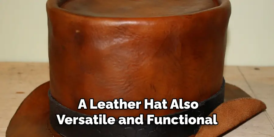A Leather Hat is Also Versatile and Functional