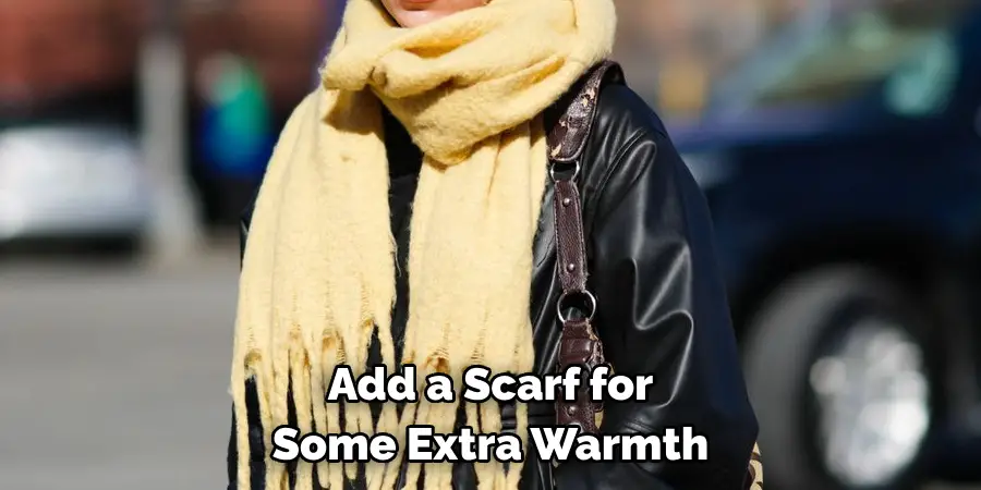 Add a Scarf for Some Extra Warmth