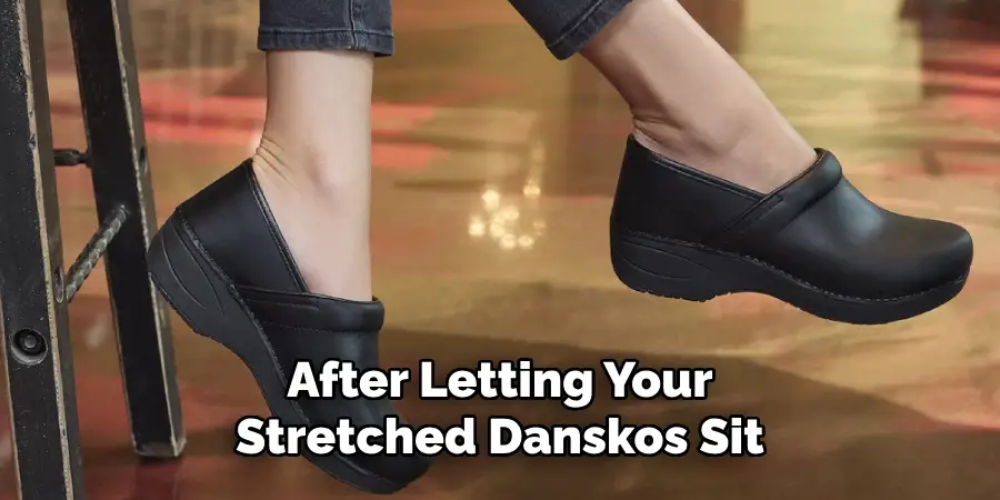 After Letting Your Stretched Danskos Sit