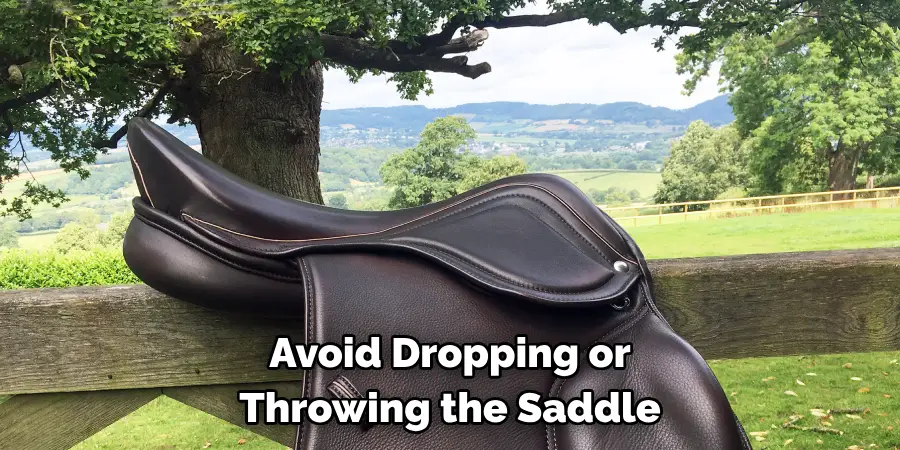 Avoid Dropping or Throwing the Saddle