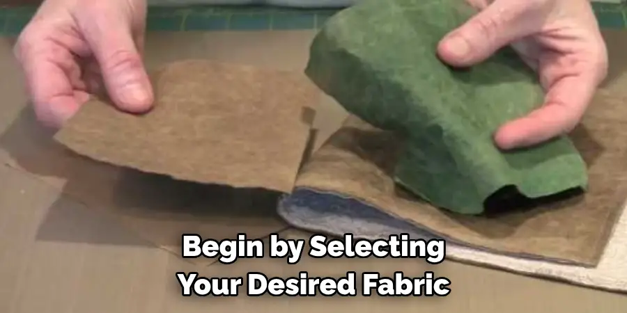 Begin by Selecting Your Desired Fabric