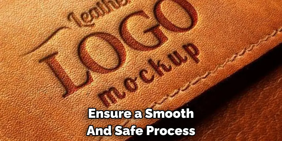 Ensure a Smooth And Safe Process