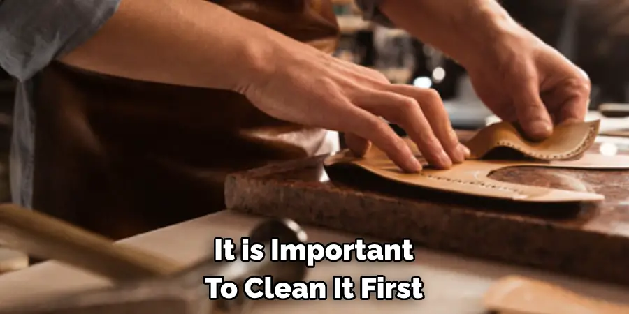 It is Important To Clean It First