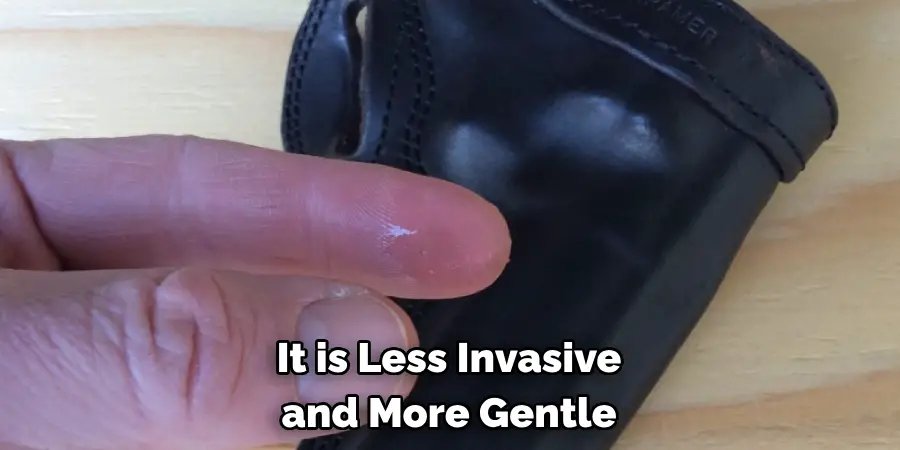 It is Less Invasive and More Gentle