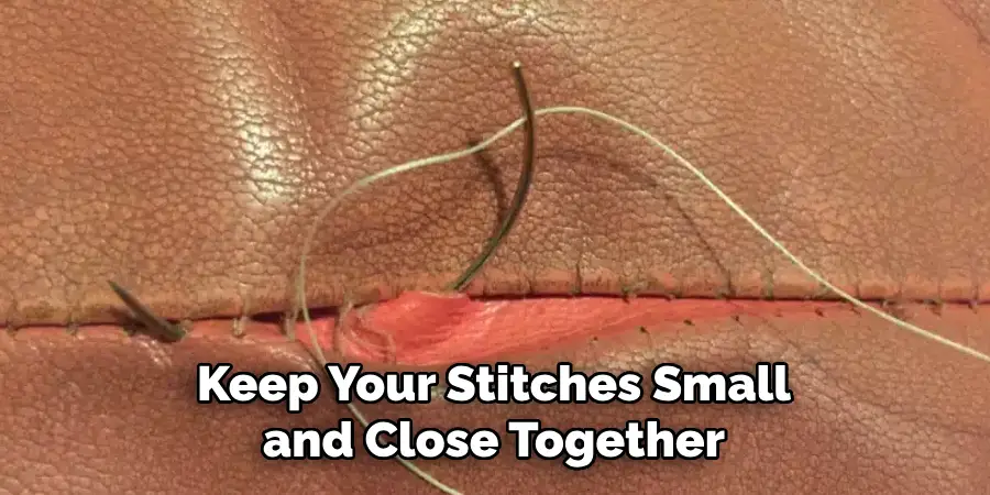 Keep Your Stitches Small and Close Together