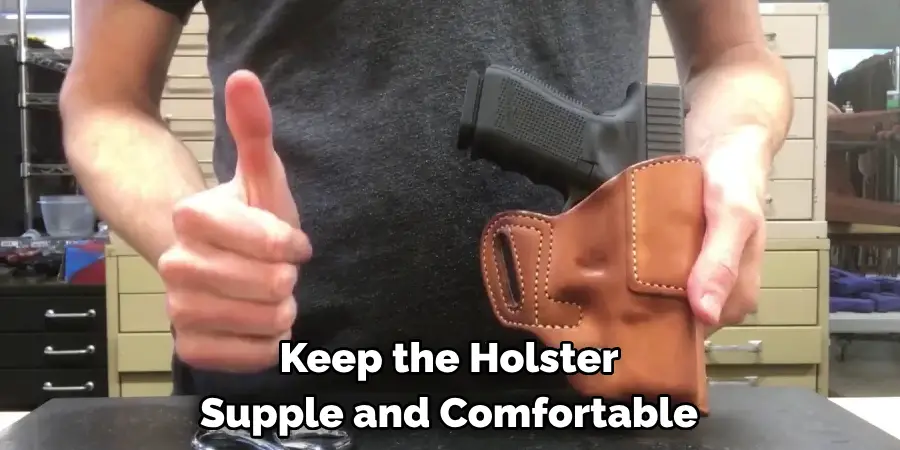 Keep the Holster Supple and Comfortable