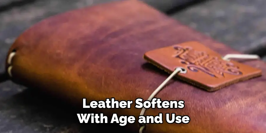 Leather Softens With Age and Use