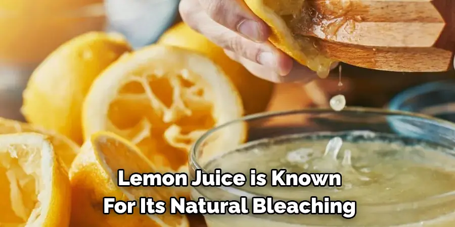 Lemon Juice is Known for Its Natural Bleaching