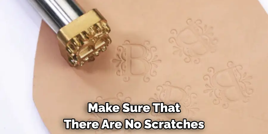 Make Sure That There Are No Scratches