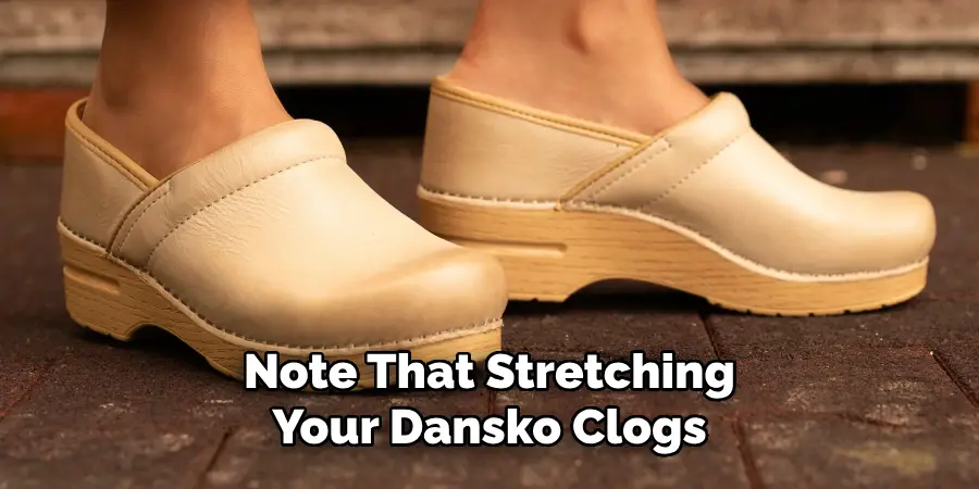 Note That Stretching Your Dansko Clogs