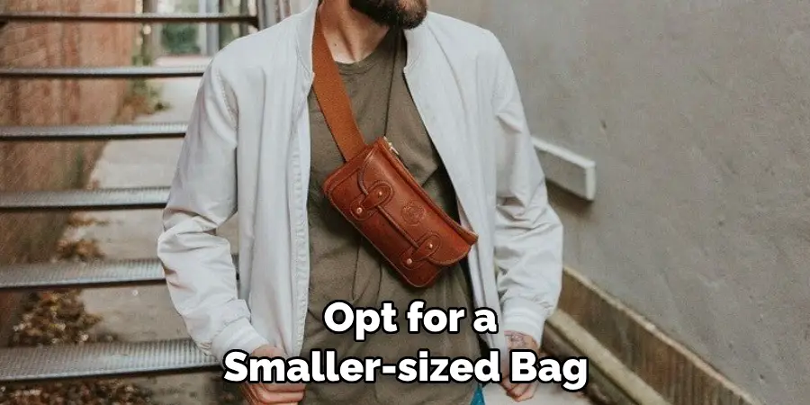 Opt for a Smaller-sized Bag