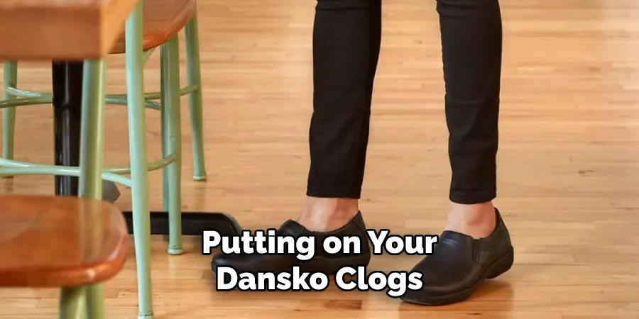 Putting on Your Dansko Clogs