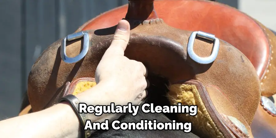 Regularly Cleaning And Conditioning