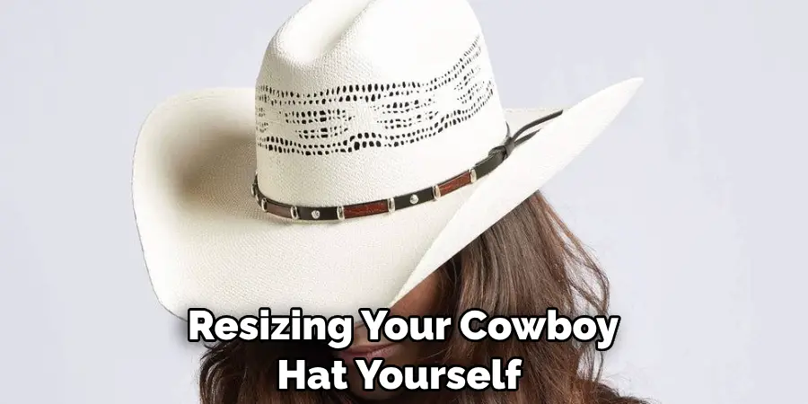 Resizing Your Cowboy Hat Yourself