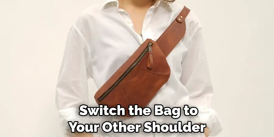 Switch the Bag to Your Other Shoulder