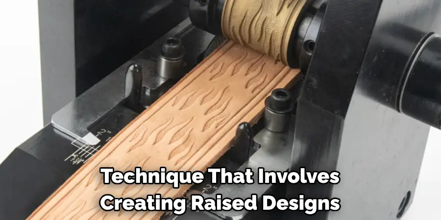 Technique That Involves Creating Raised Designs