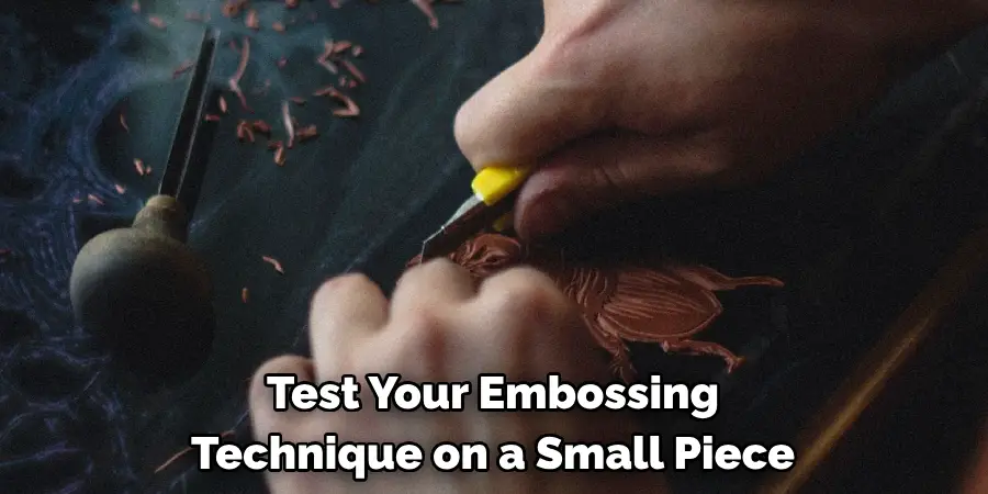 Test Your Embossing Technique on a Small Piece