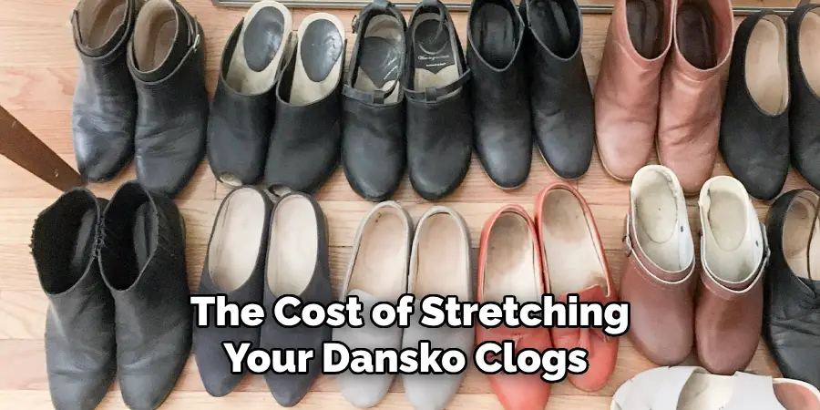 The Cost of Stretching Your Dansko Clogs 