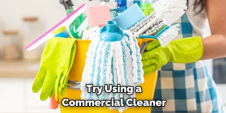 Try Using a Commercial Cleaner