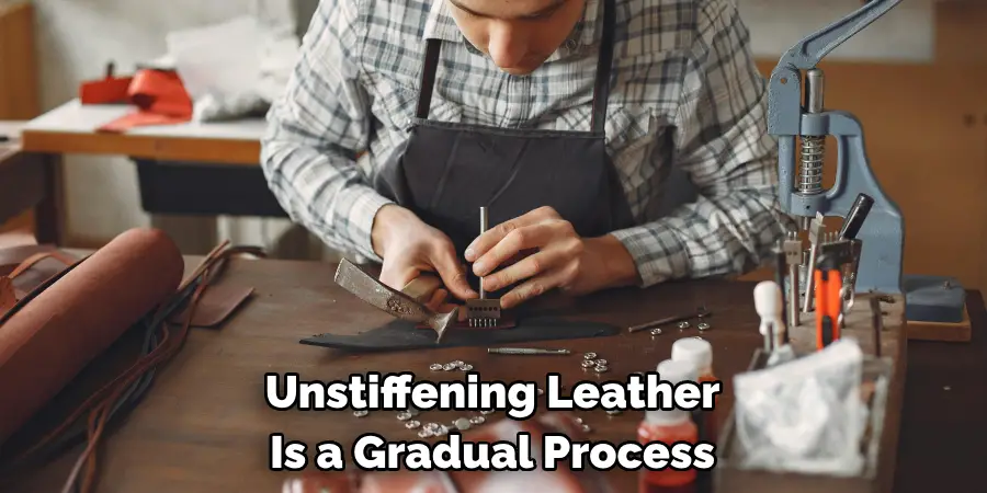 Unstiffening Leather Is a Gradual Process