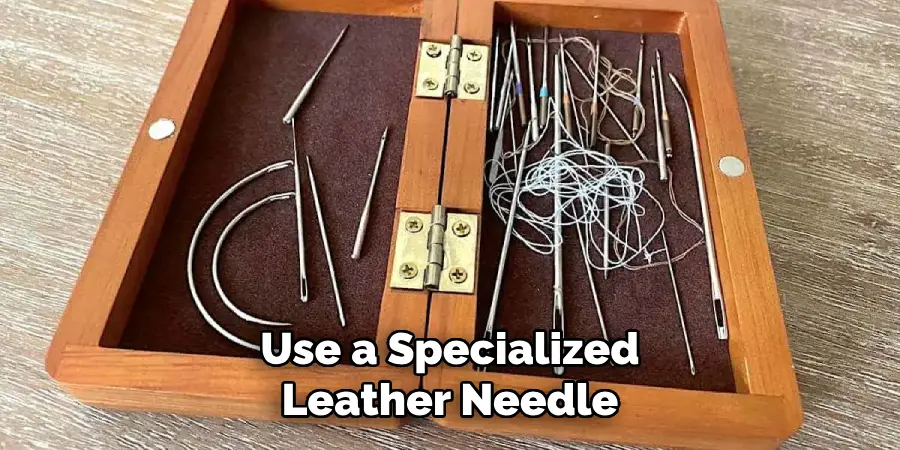 Use a Specialized Leather Needle
