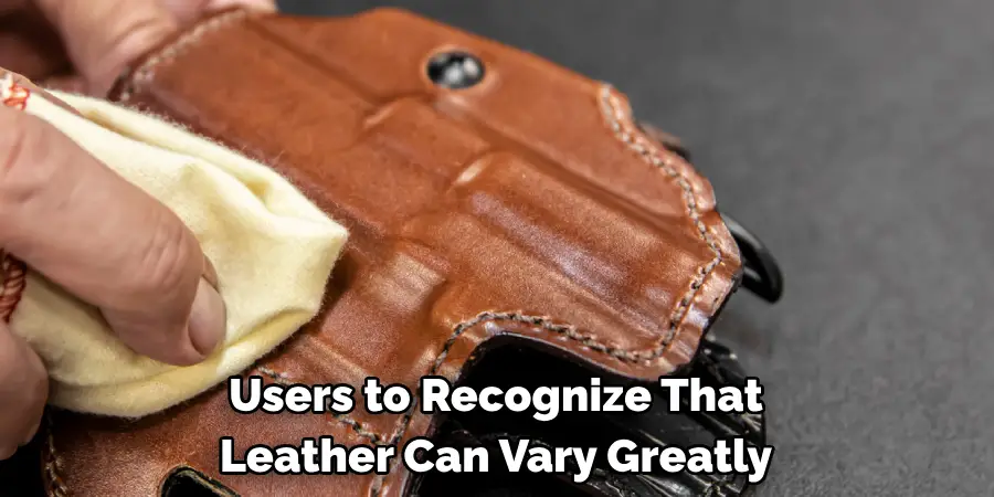 Users to Recognize That Leather Can Vary Greatly