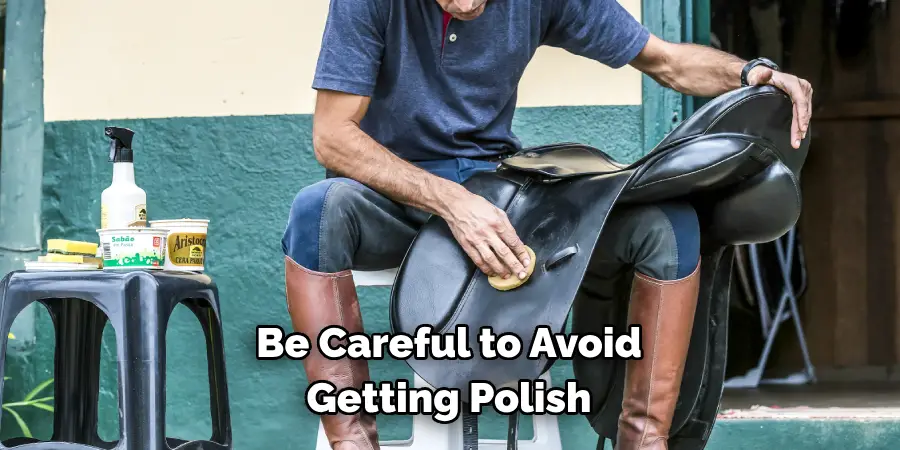 Be Careful to Avoid Getting Polish