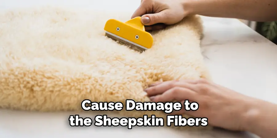  Cause Damage to the Sheepskin Fibers