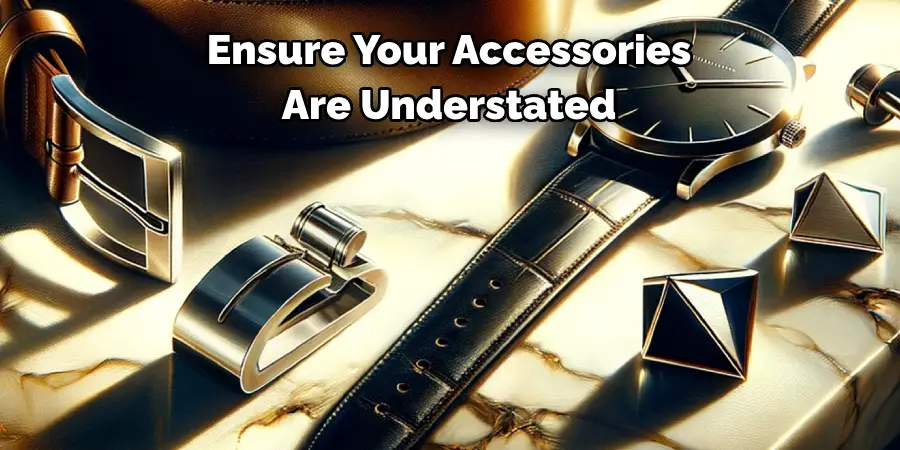 Ensure Your Accessories Are Understated