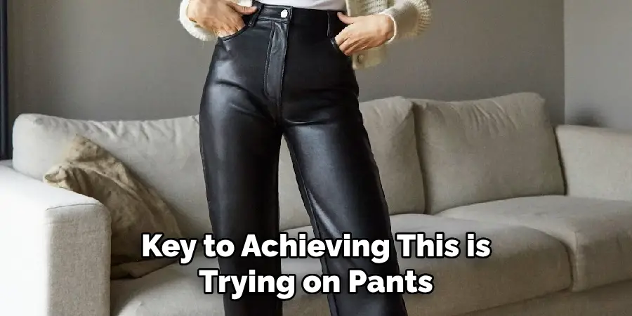 Key to Achieving This is Trying on Pants