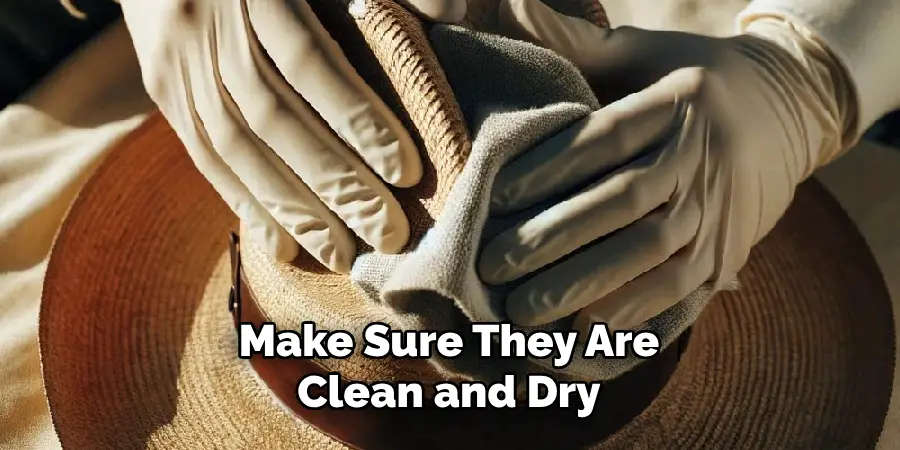 Make Sure They Are Clean and Dry