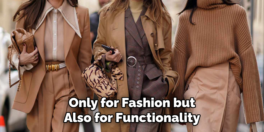 Only for Fashion but Also for Functionality