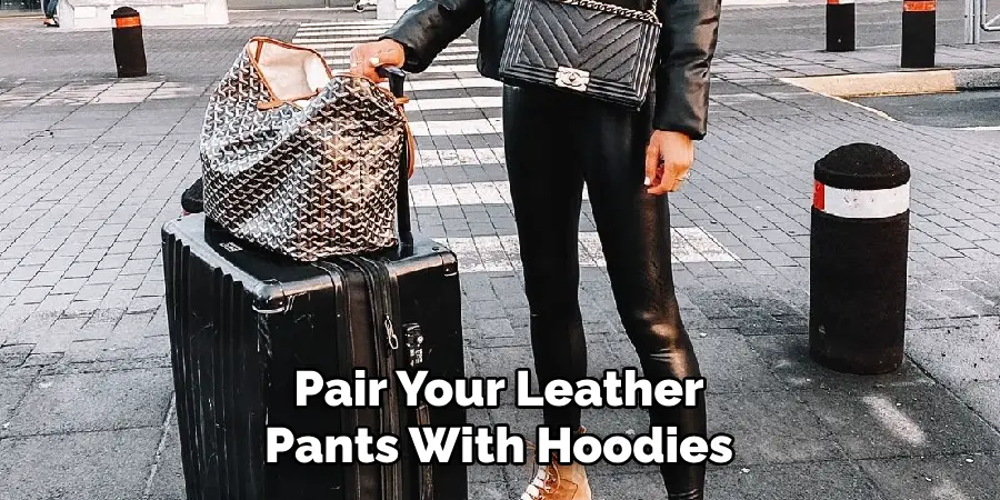 Pair Your Leather Pants With Hoodies