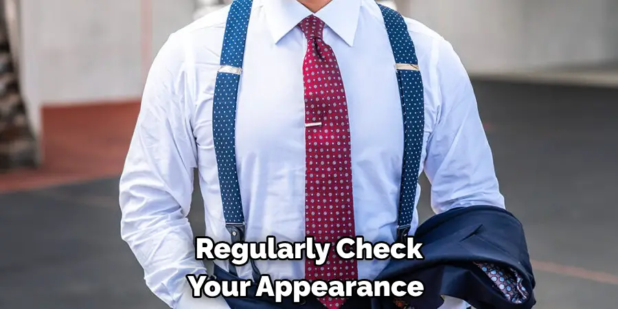 Regularly Check Your Appearance