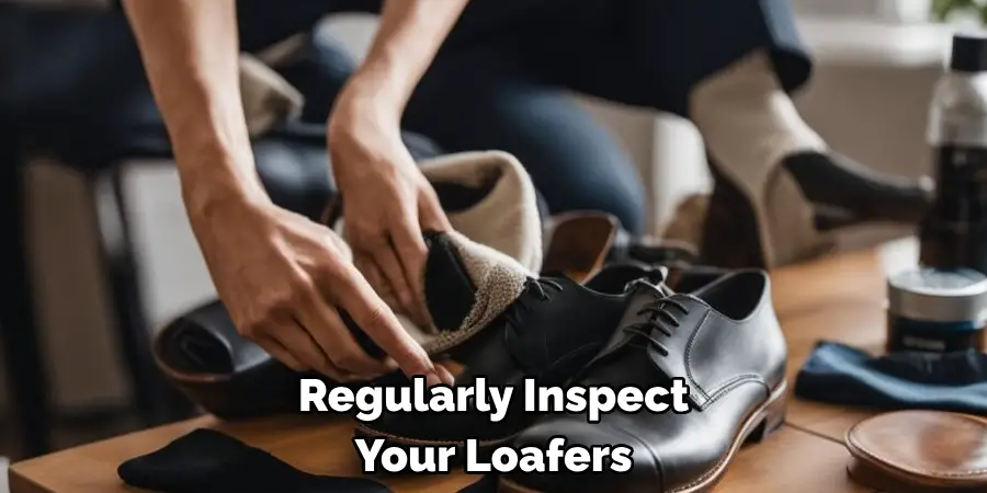 Regularly Inspect Your Loafers