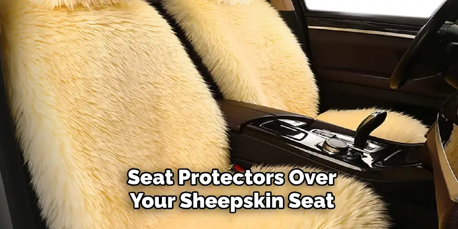 Seat Protectors Over Your Sheepskin Seat