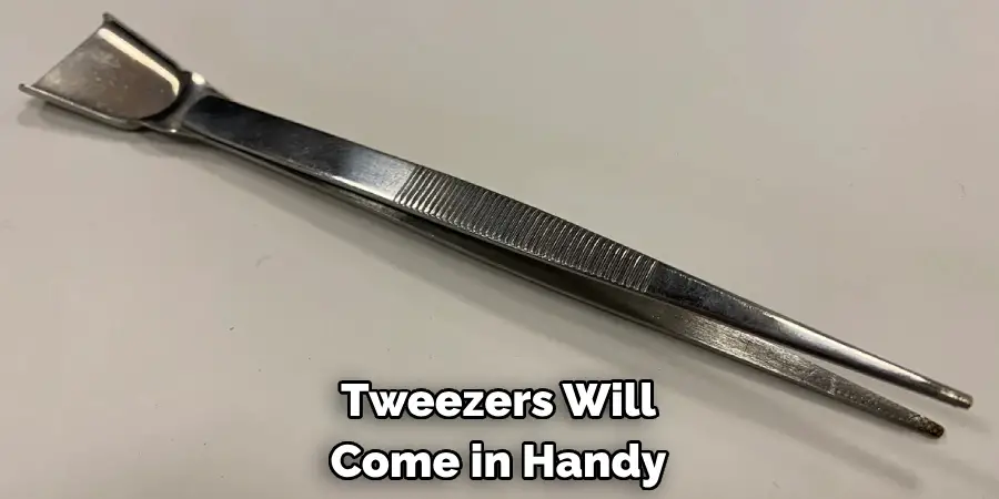 Tweezers Will Come in Handy