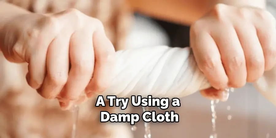 A Try Using a Damp Cloth