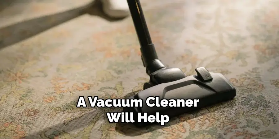 A Vacuum Cleaner Will Help 