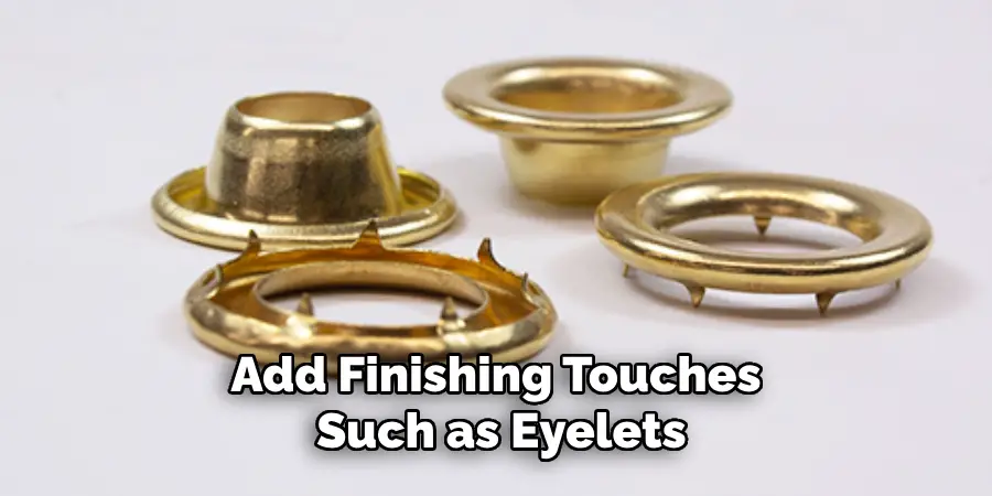 Add Finishing Touches Such as Eyelets