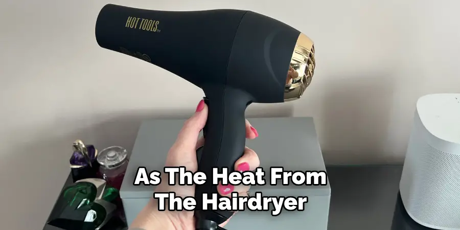 As the Heat From the Hairdryer 