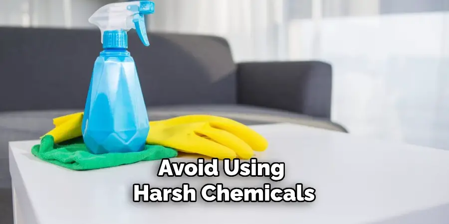 Avoid Using Harsh Chemicals